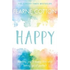 Happy : Finding joy in every day and letting go of perfect