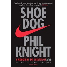Shoe Dog : A Memoir by the Creator of NIKE