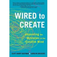 Wired to Create : Unraveling the Mysteries of the Creative Mind